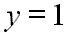 y equals 1