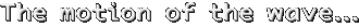 The motion of the wave is to the left or to the right